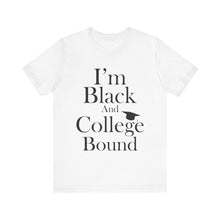 Load image into Gallery viewer, I'm Black and College Bound