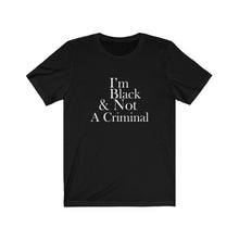 Load image into Gallery viewer, I'm Black & Not A Criminal Short Sleeve Tee