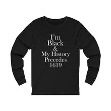 Load image into Gallery viewer, I'm Black & My History Precedes 1619 Long Sleeve Tee