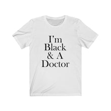 Load image into Gallery viewer, I'm Black & A Doctor Short Sleeve Tee