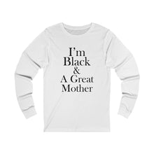Load image into Gallery viewer, I'm Black And A Great Mother Long Sleeve Tee