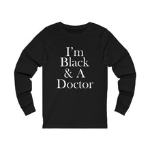 Load image into Gallery viewer, I'm Black & A Doctor Long Sleeve Tee