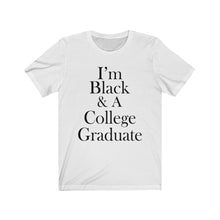 Load image into Gallery viewer, I'm Black & A College Graduate Short Sleeve Tee