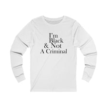 Load image into Gallery viewer, I'm Black & Not A Criminal Long Sleeve Tee