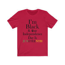 Load image into Gallery viewer, I'm Black & Our Independence Day is Juneteenth Short Sleeve Tee