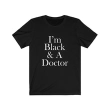 Load image into Gallery viewer, I&#39;m Black &amp; A Doctor Short Sleeve Tee
