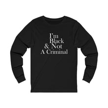Load image into Gallery viewer, I'm Black & Not A Criminal Long Sleeve Tee