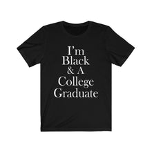 Load image into Gallery viewer, I'm Black & A College Graduate Short Sleeve Tee