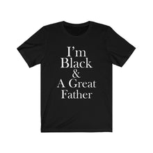 Load image into Gallery viewer, I'm Black And A Great Father Short Sleeve Tee