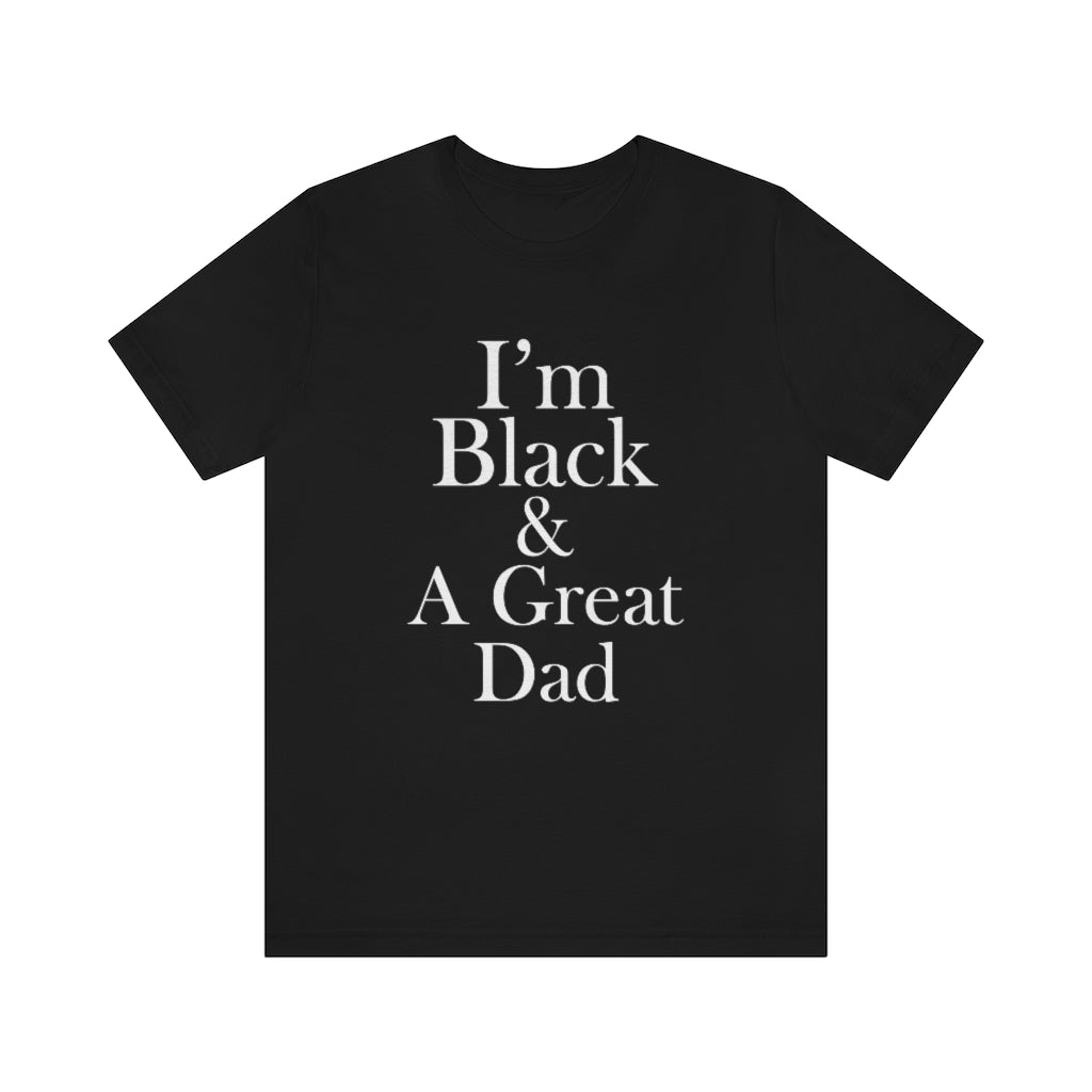 I'm Black & A Great Dad Short Sleeve Tee