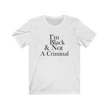 Load image into Gallery viewer, I&#39;m Black &amp; Not A Criminal Short Sleeve Tee
