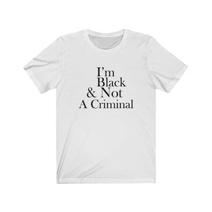 I'm Black & Not A Criminal Short Sleeve Tee