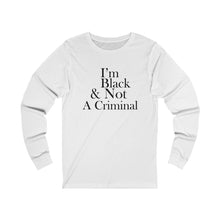 Load image into Gallery viewer, I&#39;m Black &amp; Not A Criminal Long Sleeve Tee

