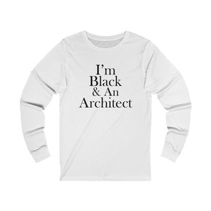 I'm Black & An Architect Long Sleeve Tee