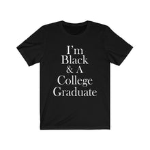 Load image into Gallery viewer, I&#39;m Black &amp; A College Graduate Short Sleeve Tee
