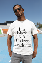 Load image into Gallery viewer, I&#39;m Black &amp; A College Graduate Short Sleeve Tee
