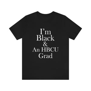 I'm Black & An HBCU Grad Short Sleeve Tee