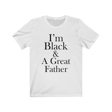 Load image into Gallery viewer, I&#39;m Black And A Great Father Short Sleeve Tee
