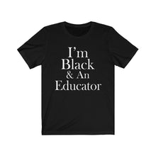 Load image into Gallery viewer, I&#39;m Black &amp; An Educator Short Sleeve Tee
