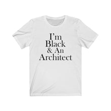 Load image into Gallery viewer, I&#39;m Black &amp; An Architect Short Sleeve Tee
