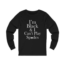 Load image into Gallery viewer, I&#39;m Black and I Can&#39;t Play Spades Long Sleeve Tee
